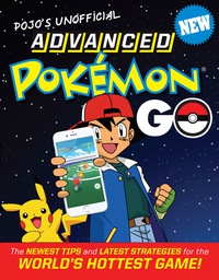 Cover image: Pojo's Unofficial Advanced Pokemon Go: The Best Tips and Strategies for the World's Hottest Game! 1st edition 9781629374208