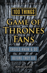 Imagen de portada: 100 Things Game of Thrones Fans Should Know &amp; Do Before They Die 1st edition 9781629373935
