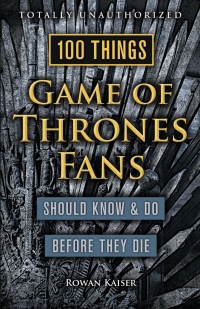 Omslagafbeelding: 100 Things Game of Thrones Fans Should Know &amp; Do Before They Die 1st edition 9781629373935
