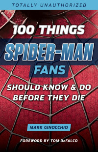 Imagen de portada: 100 Things Spider-Man Fans Should Know &amp; Do Before They Die 1st edition 9781629374024