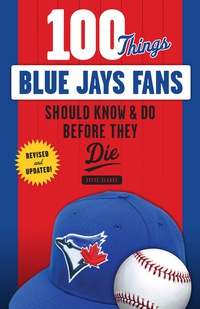 Imagen de portada: 100 Things Blue Jays Fans Should Know &amp; Do Before They Die 1st edition 9781629374123