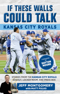 表紙画像: If These Walls Could Talk: Kansas City Royals 1st edition 9781629373843