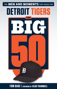 表紙画像: The Big 50: Detroit Tigers: The Men and Moments that Made the Detroit Tigers 1st edition 9781629373218