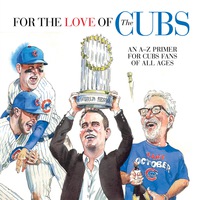 صورة الغلاف: For the Love of the Cubs: An A–Z Primer for Cubs Fans of All Ages 1st edition 9781629374260