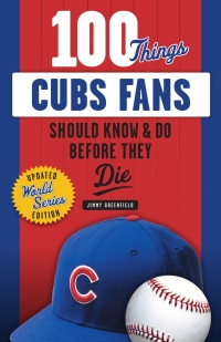 Imagen de portada: 100 Things Cubs Fans Should Know &amp; Do Before They Die 1st edition 9781629374628