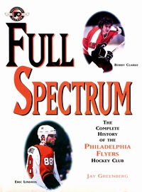 صورة الغلاف: Full Spectrum: The Complete History of The Philadelphia Flyers Hockey Club 1st edition