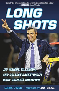 Cover image: Long Shots: Jay Wright, Villanova, and College Basketball's Most Unlikely Champion 1st edition 9781629374598