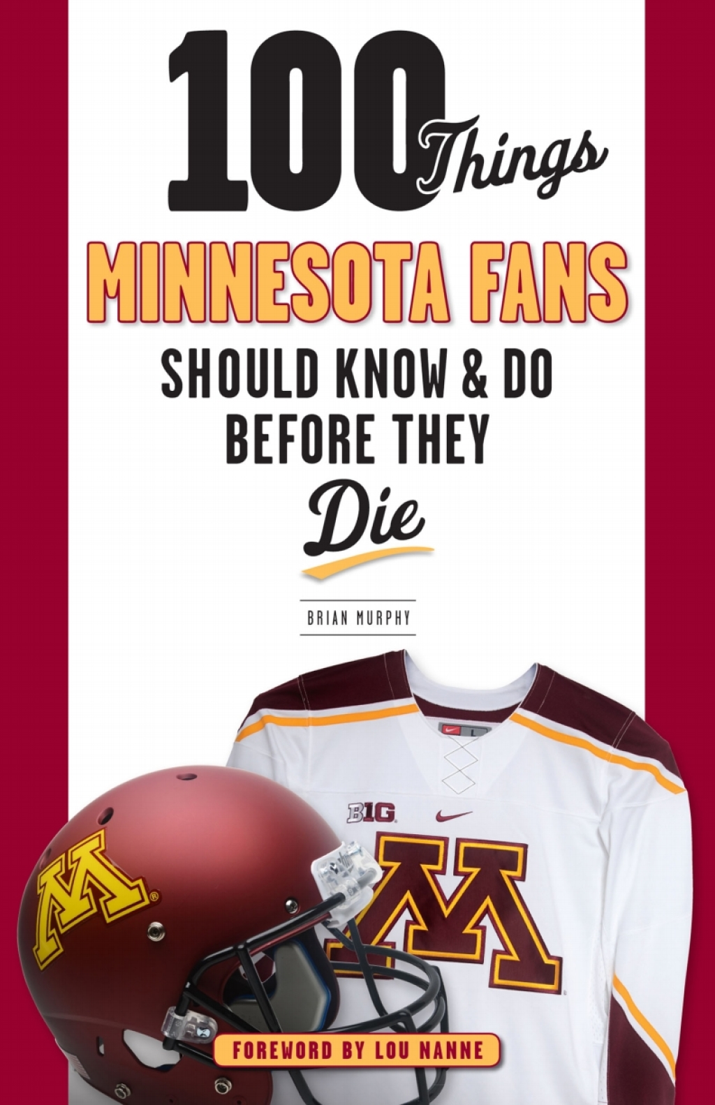 100 Things Minnesota Fans Should Know & Do Before They Die 1st Edition