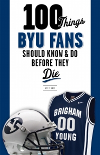 Omslagafbeelding: 100 Things BYU Fans Should Know &amp; Do Before They Die 1st edition 9781629374253