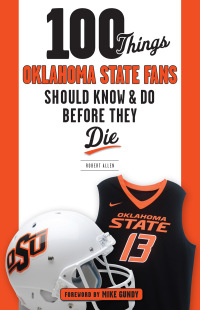 Imagen de portada: 100 Things Oklahoma State Fans Should Know &amp; Do Before They Die 1st edition 9781629374345