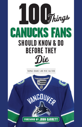 صورة الغلاف: 100 Things Canucks Fans Should Know &amp; Do Before They Die 1st edition 9781629373454
