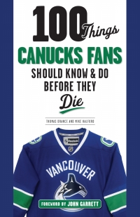 Cover image: 100 Things Canucks Fans Should Know &amp; Do Before They Die 1st edition 9781629373454