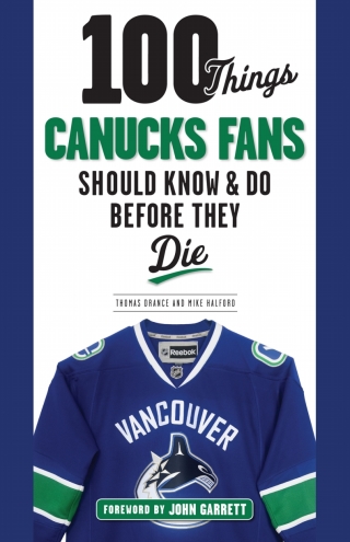 Omslagafbeelding: 100 Things Canucks Fans Should Know &amp; Do Before They Die 1st edition 9781629373454