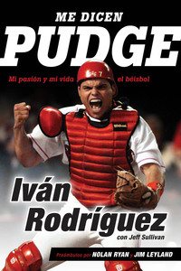 Imagen de portada: Me dicen Pudge: Mi pasión y mi vida el béisbol 1st edition 9781629375175