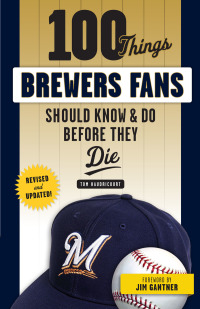 Cover image: 100 Things Brewers Fans Should Know &amp; Do Before They Die 1st edition 9781629375465
