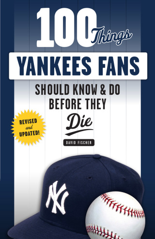 Cover image: 100 Things Yankees Fans Should Know &amp; Do Before They Die 1st edition 9781629375472