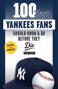 表紙画像: 100 Things Yankees Fans Should Know &amp; Do Before They Die 1st edition 9781629375472