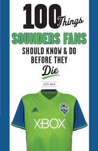 Imagen de portada: 100 Things Sounders Fans Should Know &amp; Do Before They Die 1st edition 9781629375670