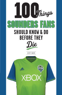 Omslagafbeelding: 100 Things Sounders Fans Should Know &amp; Do Before They Die 1st edition 9781629375670