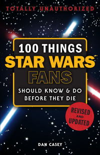 صورة الغلاف: 100 Things Star Wars Fans Should Know &amp; Do Before They Die 1st edition 9781629375328