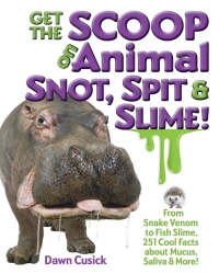 صورة الغلاف: Get the Scoop on Animal Snot, Spit & Slime! 9781633221154
