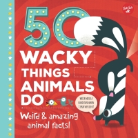 Imagen de portada: 50 Wacky Things Animals Do 9781633222953