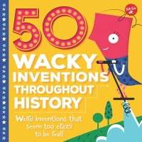 Cover image: 50 Wacky Inventions Throughout History 9781633222946