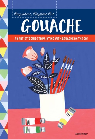 Cover image: Anywhere, Anytime Art: Gouache 9781633224964