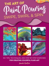 صورة الغلاف: The Art of Paint Pouring: Swipe, Swirl & Spin 9781633228245