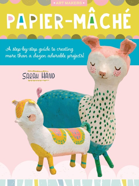 Papier Mache: A step-by-step guide to creating more than a dozen adorable projects! - FULL INSTANT DOWNLOAD | PDF DOCX EPUB