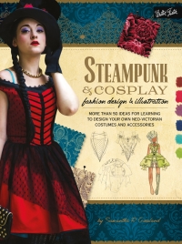 Titelbild: Steampunk & Cosplay Fashion Design & Illustration 9781600584985