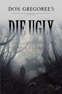 Titelbild: Don Gregoree's Die Ugly 9781633383289