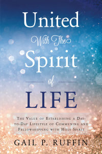 Cover image: United With The Spirit of Life: The Value of Establishing a  Day-to-Day Lifestyle of Communing & Fellowshipping with Hol 9781633383586