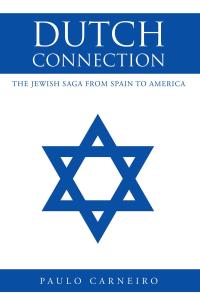 Cover image: Dutch Connection: The Jewish Saga from Spain to America 9781633383746