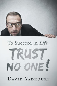 Cover image: To Succeed in Life, Trust No One! 9781633384545