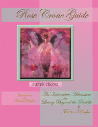 Cover image: Rose Crone Guide: An Interactive Adventure in Living Beyond the Possible 9781633385351