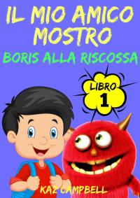 Imagen de portada: Il Mio Amico Mostro - Libro 1 - Boris alla Riscossa 9781633397040