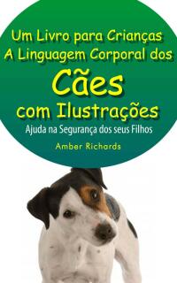 Omslagafbeelding: A Linguagem Corporal dos Cães com Ilustrações -Ajude na Segurança dos Seus Filhos 9781633399105