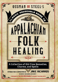 Titelbild: Ossman & Steel's Classic Household Guide to Appalachian Folk Healing 9781578637539