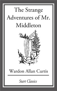 Cover image: The Strange Adventures of Mr. Middlet 9781544706009.0