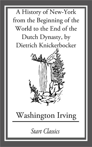 Cover image: A History of New-York from the Beginning of the World to the End of the Dutch Dyna 9781313730952.0