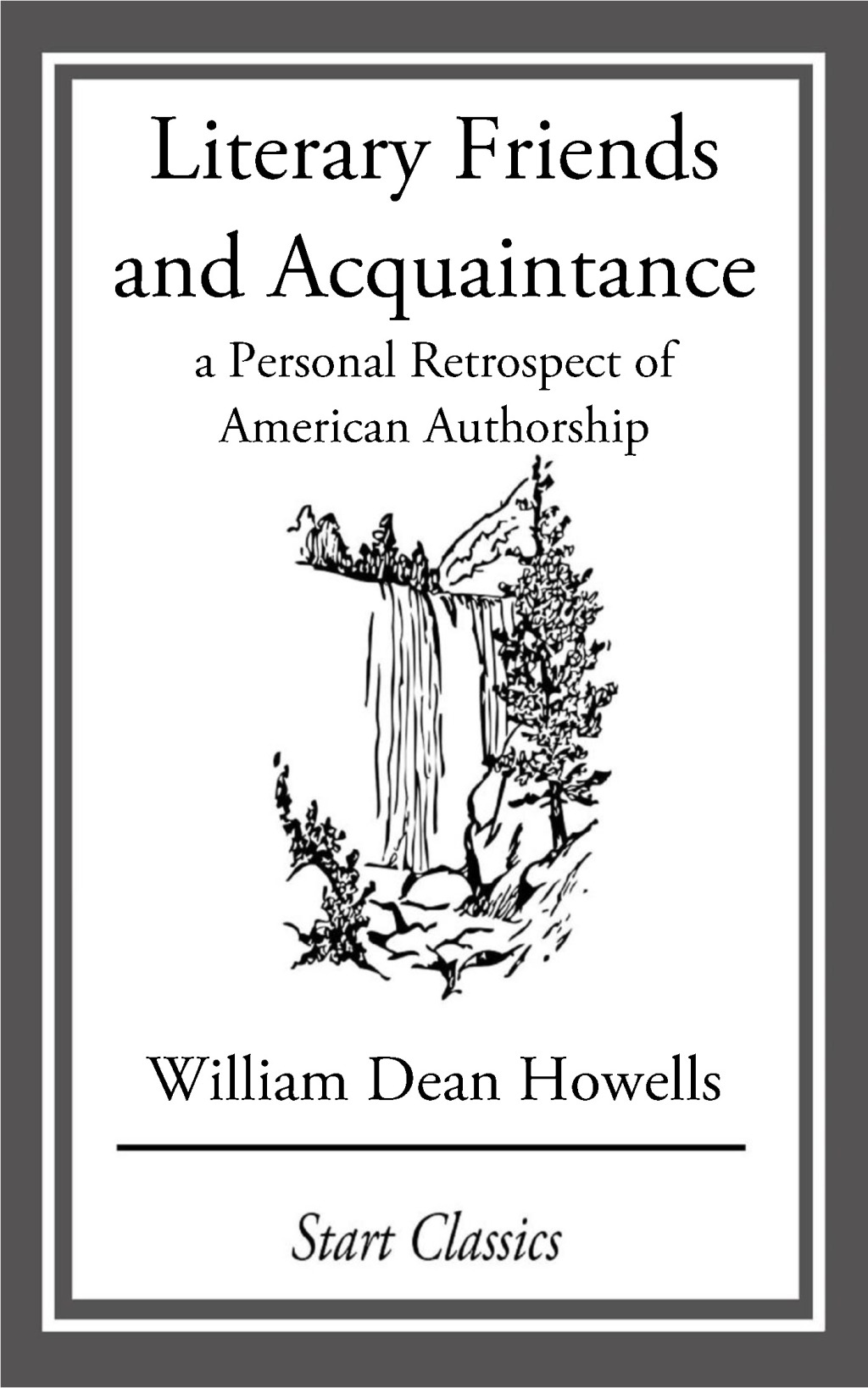 Literary Friends and Acquaintance A Personal Retrospect of American Authorship