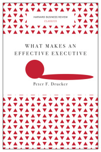 صورة الغلاف: What Makes an Effective Executive (Harvard Business Review Classics) 9781633692541