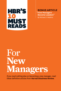 Imagen de portada: HBR's 10 Must Reads for New Managers (with bonus article “How Managers Become Leaders” by Michael D. Watkins) (HBR's 10 Must Reads) 9781633693029