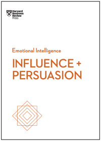 Cover image: Influence and Persuasion (HBR Emotional Intelligence Series) 9781633693937