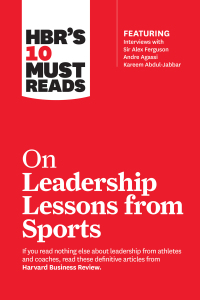 Imagen de portada: HBR's 10 Must Reads on Leadership Lessons from Sports (featuring interviews with Sir Alex Ferguson, Kareem Abdul-Jabbar, Andre Agassi) 9781633694347