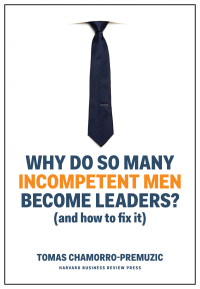 Cover image: Why Do So Many Incompetent Men Become Leaders? 9781633696327
