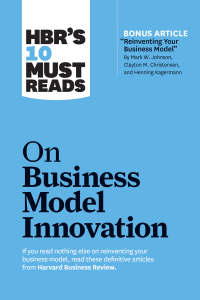 Cover image: HBR's 10 Must Reads on Business Model Innovation (with featured article "Reinventing Your Business Model" by Mark W. Johnson, Clayton M. Christensen, and Henning Kagermann) 9781633696877