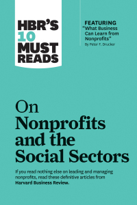 表紙画像: HBR's 10 Must Reads on Nonprofits and the Social Sectors (featuring "What Business Can Learn from Nonprofits" by Peter F. Drucker) 9781633696907