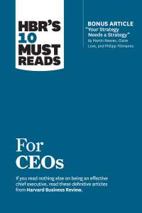 صورة الغلاف: HBR's 10 Must Reads for CEOs (with bonus article "Your Strategy Needs a Strategy" by Martin Reeves, Claire Love, and Philipp Tillmanns) 9781633697157